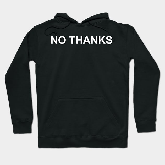 no thanks Hoodie by HBfunshirts